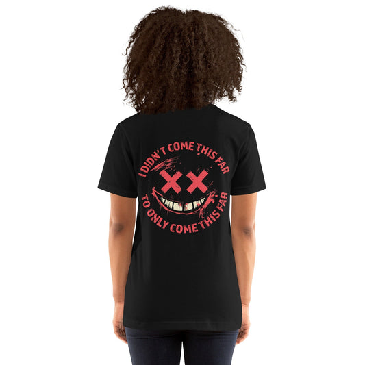 Grunge-style smiley face with red X eyes and bold text saying "I didn't come this far to only come this far" in a distressed red font...back model