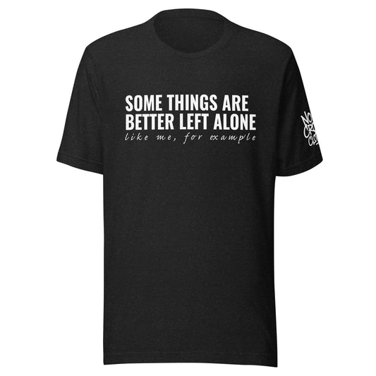 Funny introvert graphic t-shirt for social anxiety with “Some things are better left alone” design...black