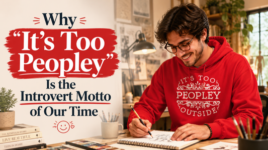 Why "It's Too Peopley" Is the Introvert Motto of Our Time