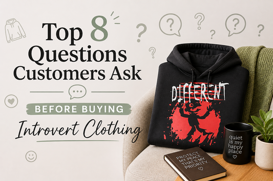 Top 8 Questions Customers Ask Before Buying Introvert Clothing