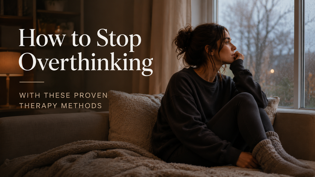 How to Stop Overthinking with These Proven Therapy Methods