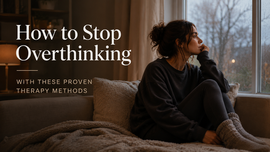 How to Stop Overthinking with These Proven Therapy Methods