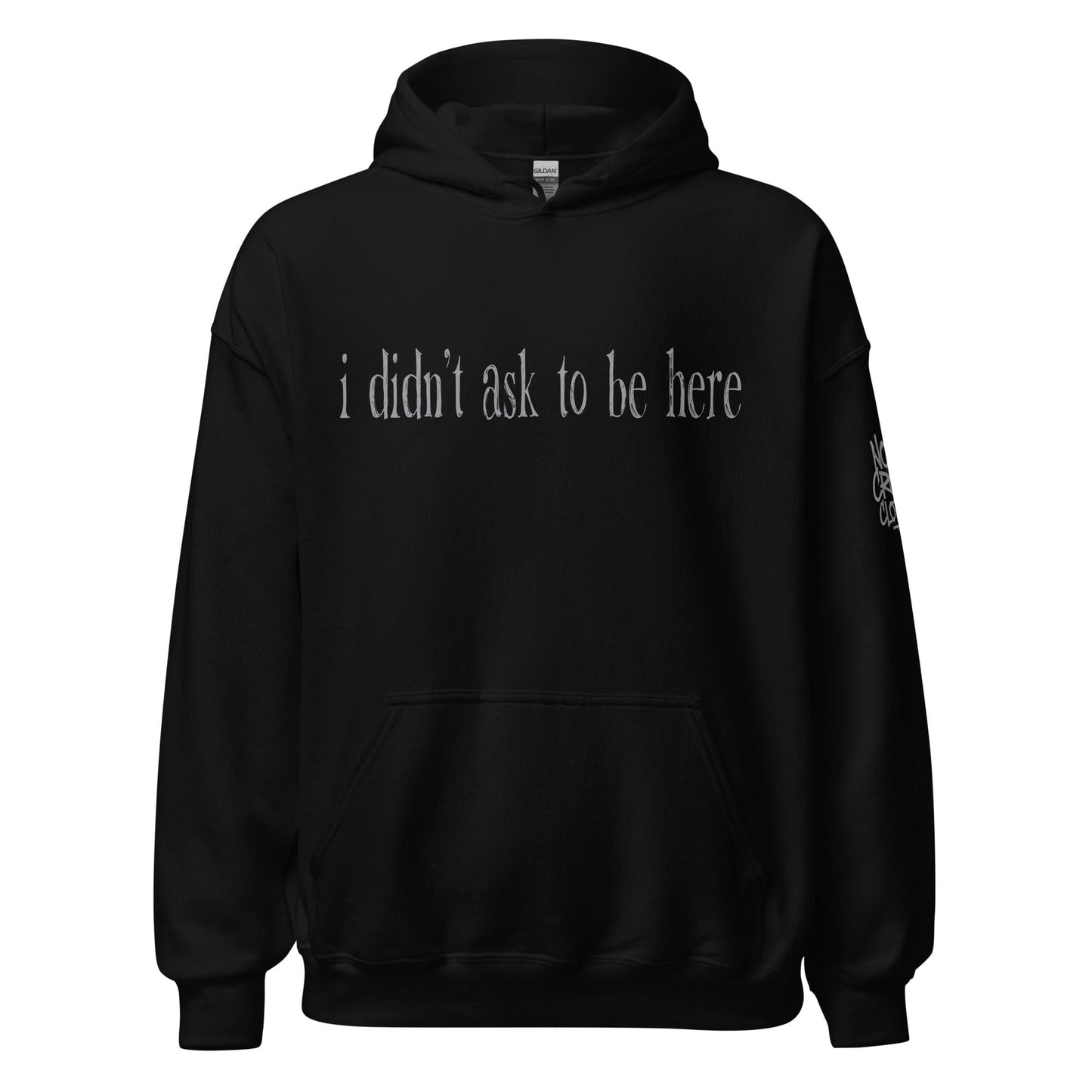 Hoodie with “I didn’t ask to be here” text minimalist introvert clothing design...black front