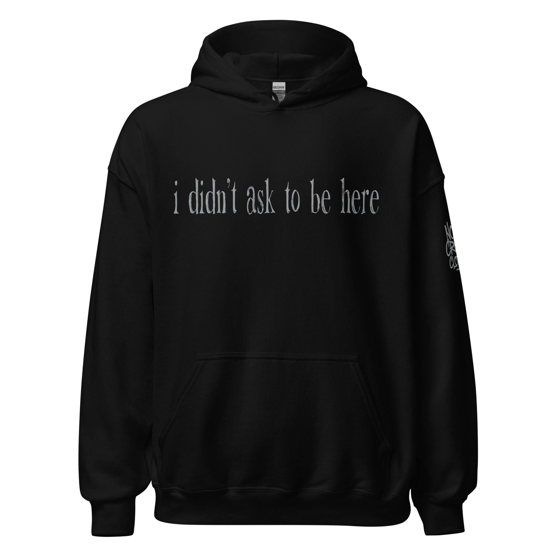 Hoodie with “I didn’t ask to be here” text minimalist introvert clothing design...black front