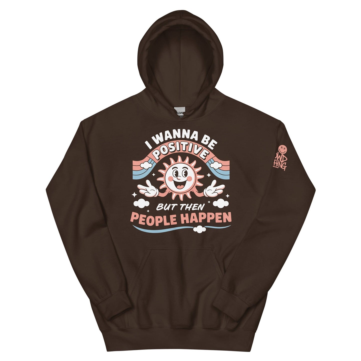 Brown hoodie with a retro smiling sun design and the funny phrase “I Wanna Be Positive But Then People Happen,” featuring vintage-style colors and clouds.