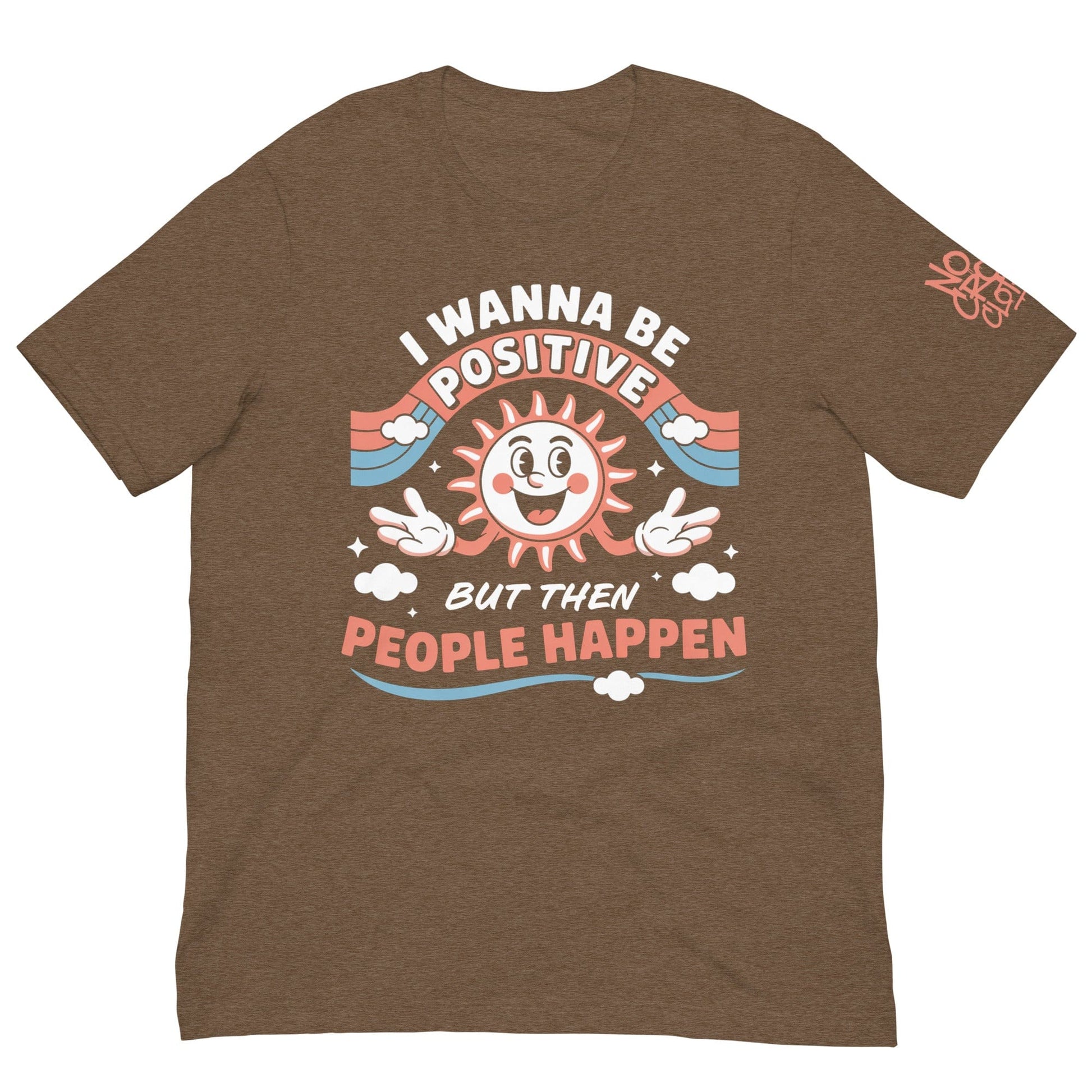 Brown t-shirt with a retro smiling sun design and the funny phrase “I Wanna Be Positive But Then People Happen,” featuring vintage-style colors and clouds.