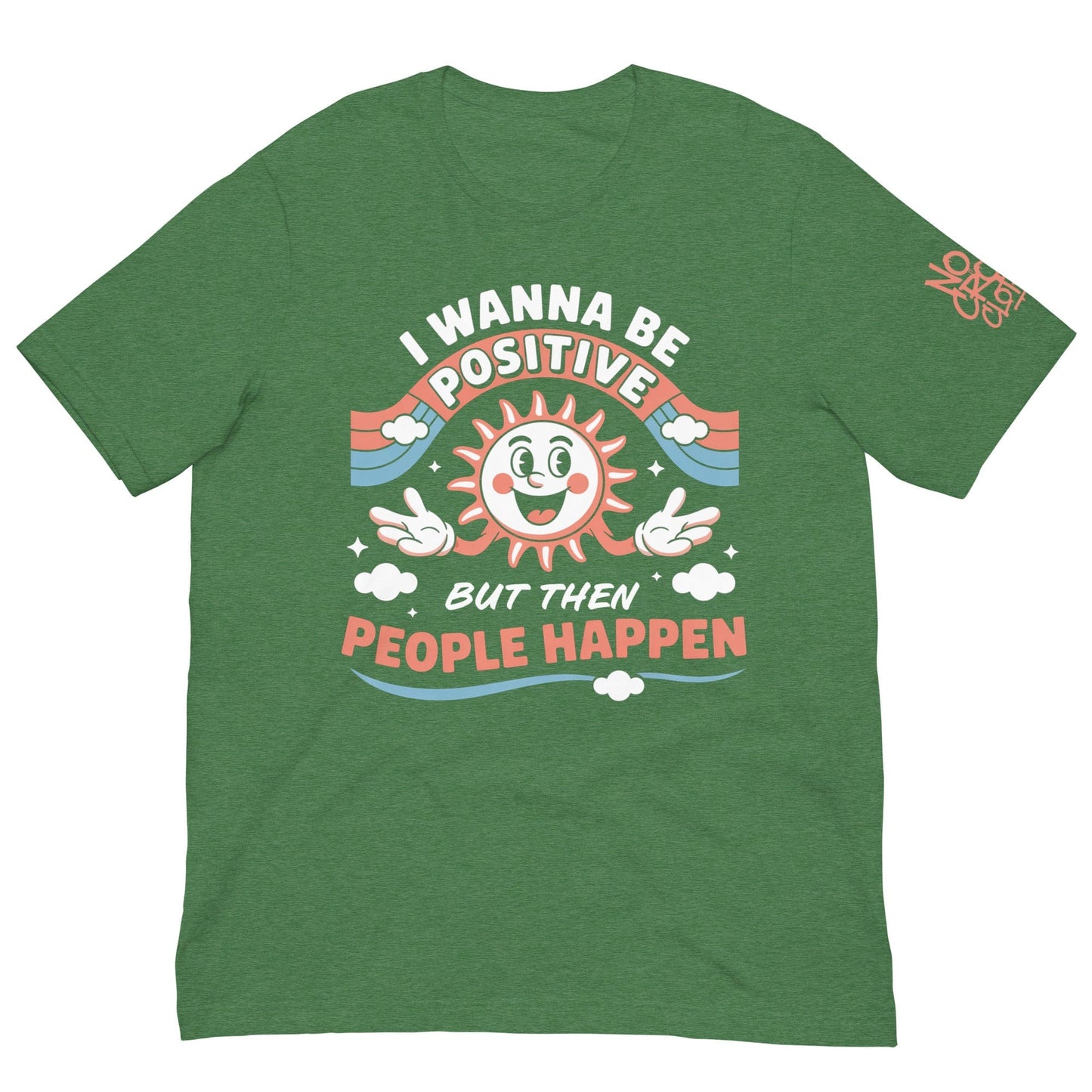 Green t-shirt with a retro smiling sun design and the funny phrase “I Wanna Be Positive But Then People Happen,” featuring vintage-style colors and clouds.