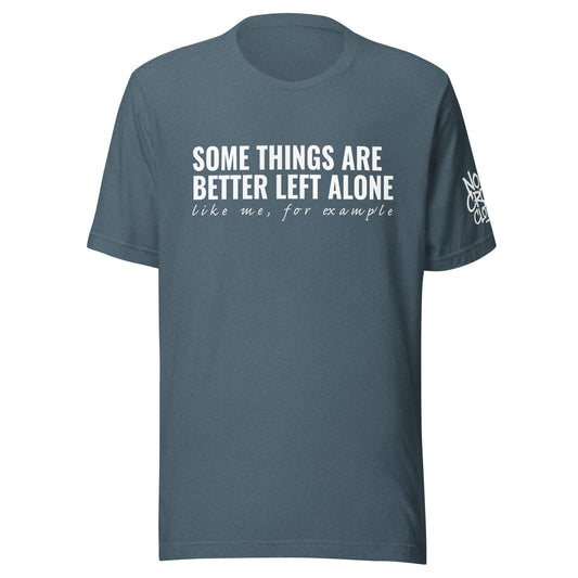 Funny introvert graphic t-shirt for social anxiety with “Some things are better left alone” design..teal