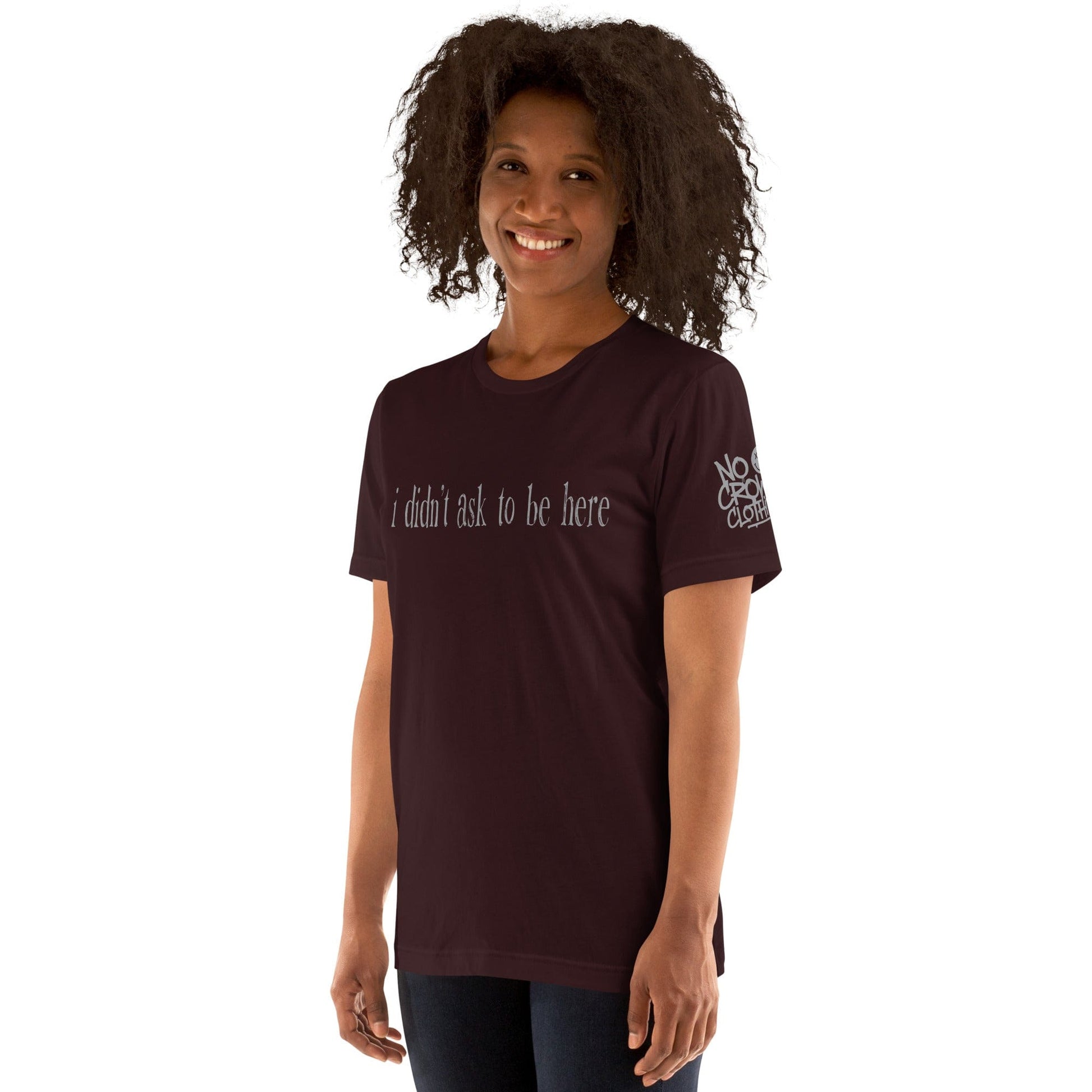 t shirt with “I didn’t ask to be here” text minimalist introvert clothing design...oxblood model front